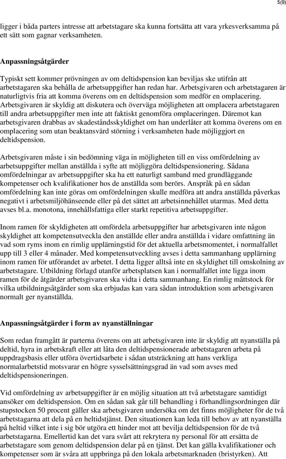 Arbetsgivaren och arbetstagaren är naturligtvis fria att komma överens om en deltidspension som medför en omplacering.