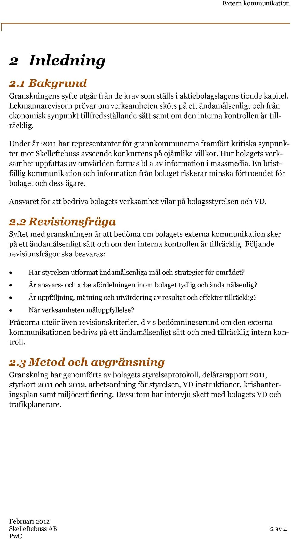 Under år 2011 har representanter för grannkommunerna framfört kritiska synpunkter mot Skelleftebuss avseende konkurrens på ojämlika villkor.