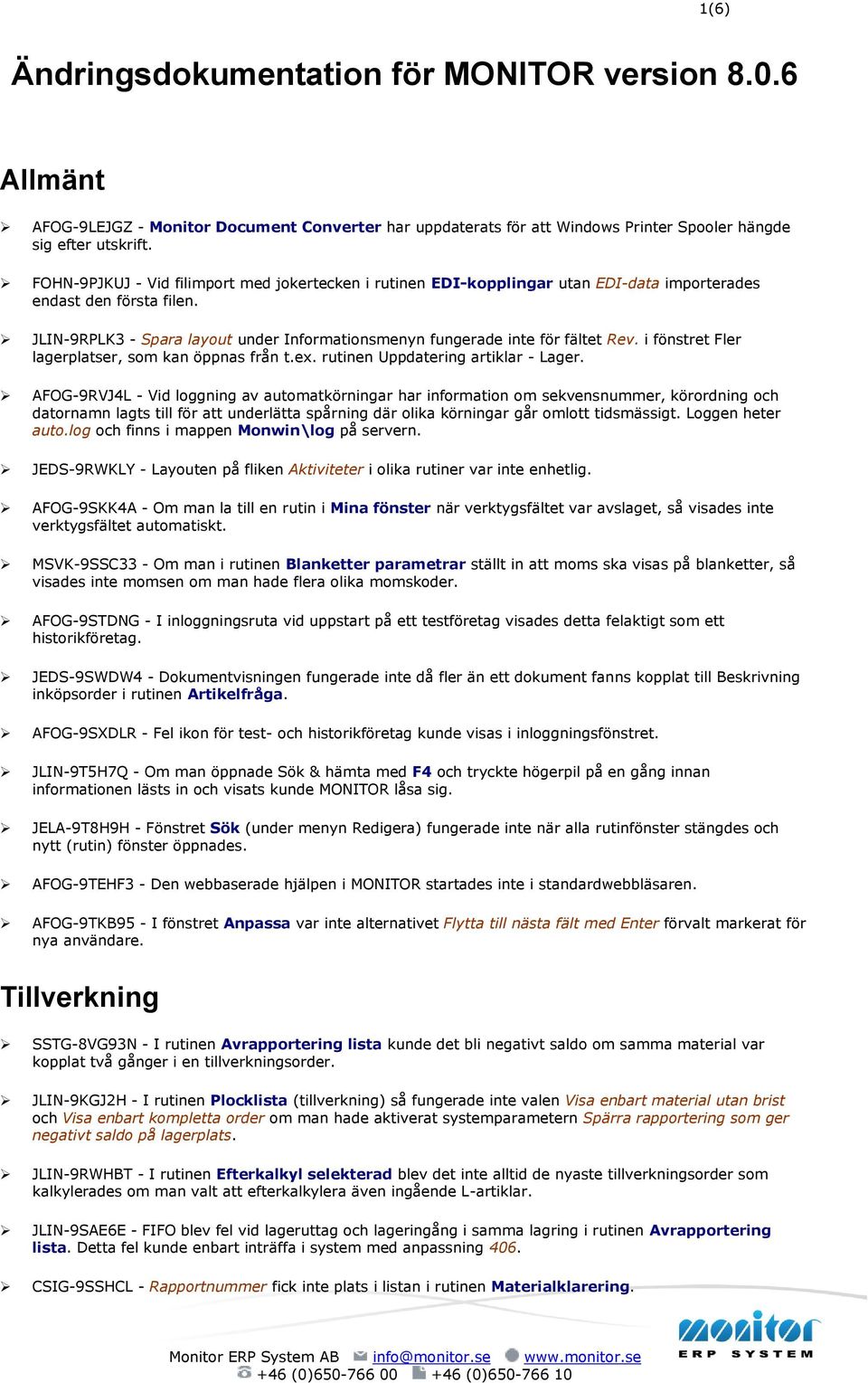 JLIN-9RPLK3 - Spara layout under Informationsmenyn fungerade inte för fältet Rev. i fönstret Fler lagerplatser, som kan öppnas från t.ex. rutinen Uppdatering artiklar - Lager.