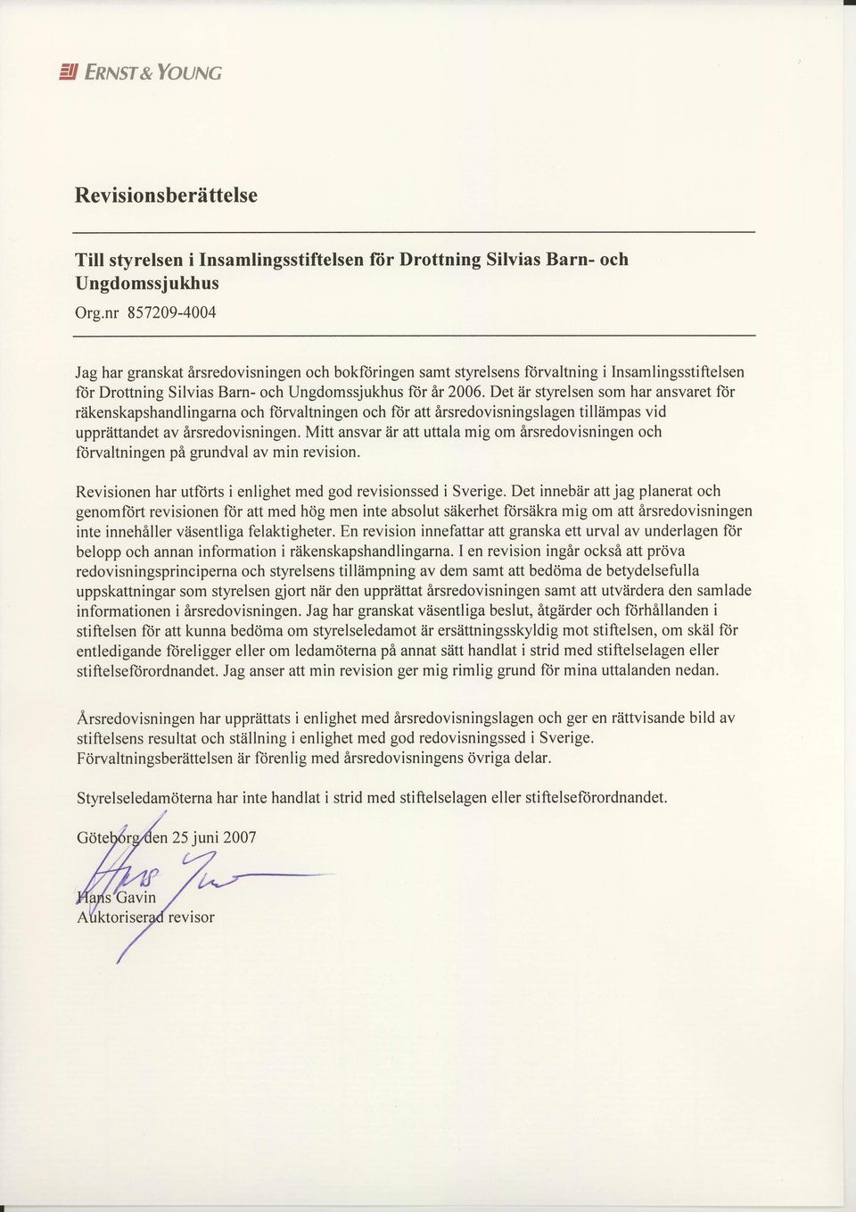 Det Zir styrelsen som har ansvaret ftir riikenskapshandlingarna och ft)rvaltningen och for att irsredovisningslagen tilliimpas vid upprlittandet av irsredovisningen.