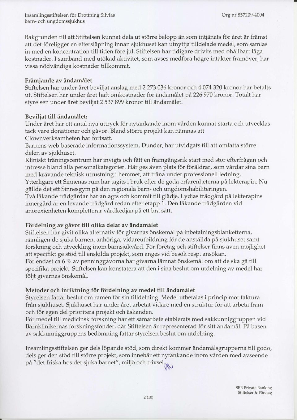 I samband med utokad aktivitet, som avses medfora hogre intiikter framover, har vissa nodviindiga kostnader tillkommit.