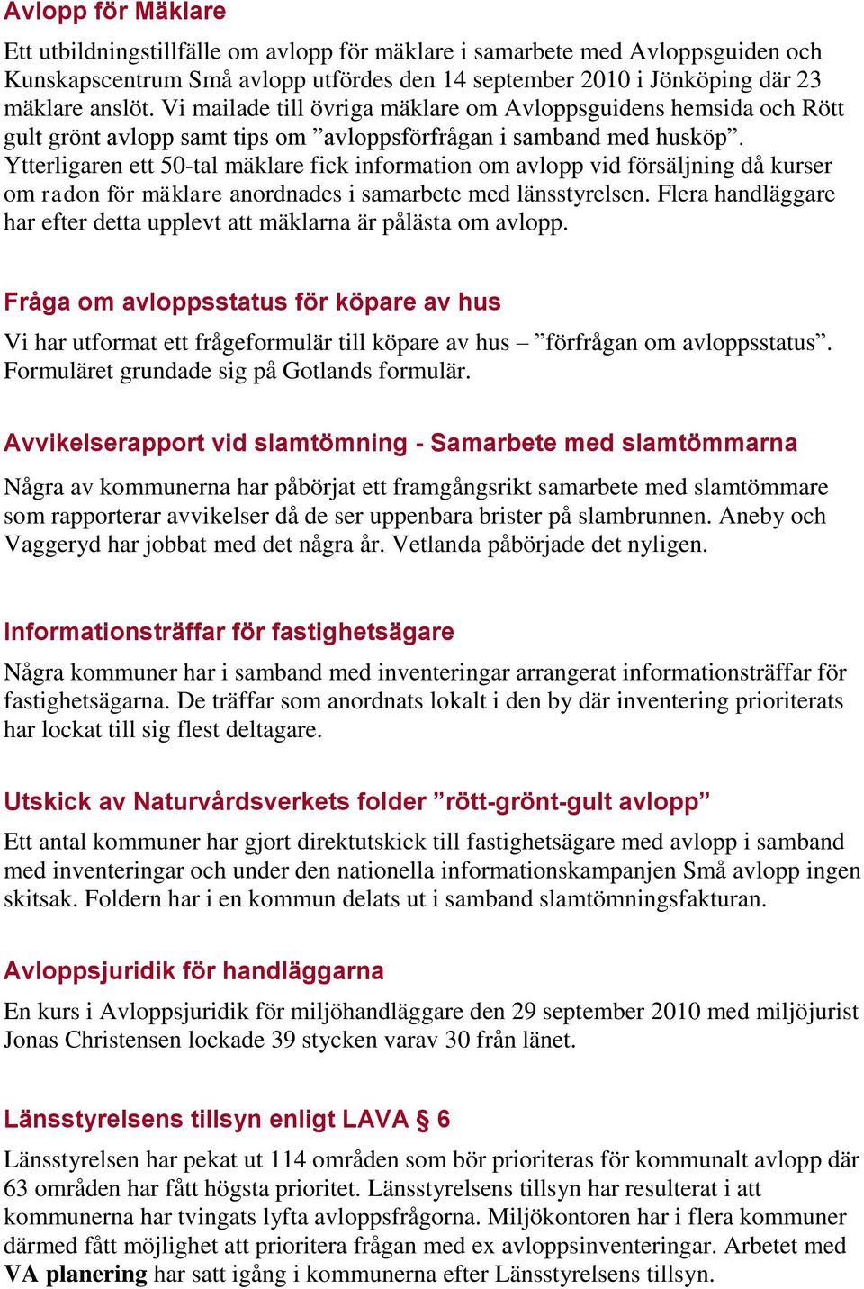 Ytterligaren ett 50-tal mäklare fick information om avlopp vid försäljning då kurser om radon för mäklare anordnades i samarbete med länsstyrelsen.