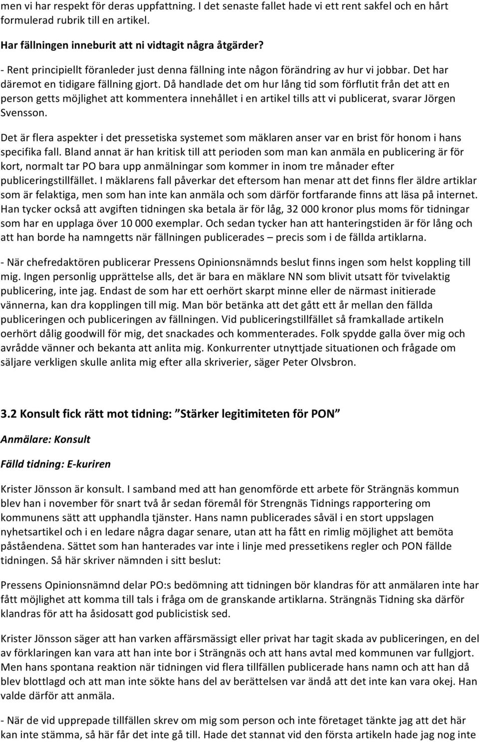 Då handlade det om hur lång tid som förflutit från det att en person getts möjlighet att kommentera innehållet i en artikel tills att vi publicerat, svarar Jörgen Svensson.