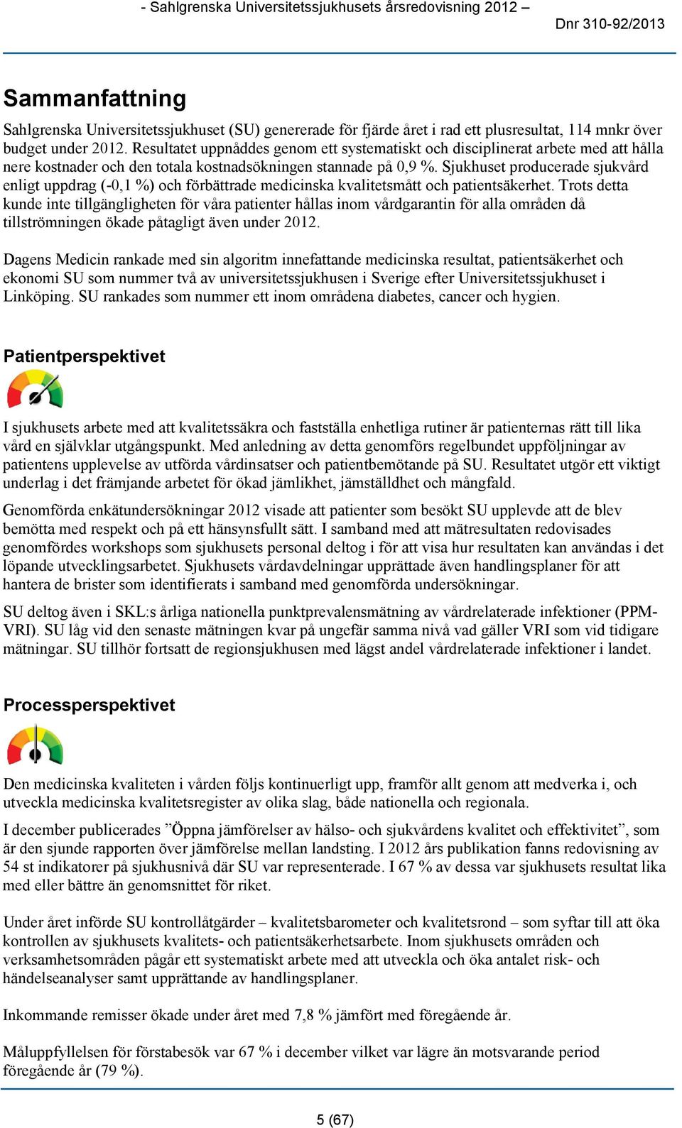 Sjukhuset producerade sjukvård enligt uppdrag (-0,1 %) och förbättrade medicinska kvalitetsmått och patientsäkerhet.