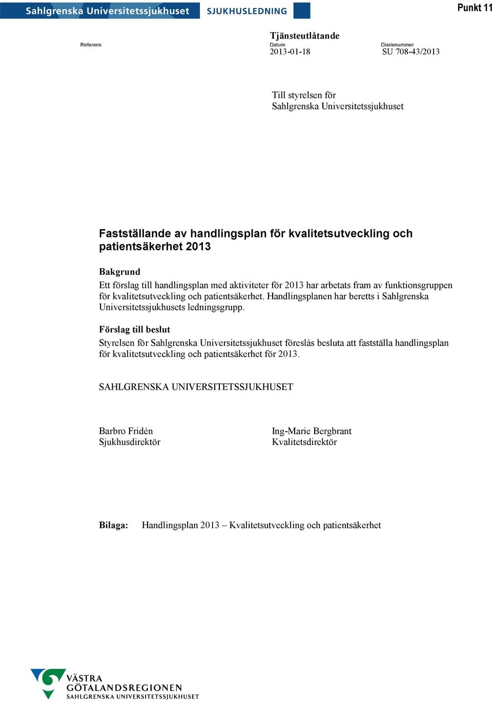 Handlingsplanen har beretts i Sahlgrenska Universitetssjukhusets ledningsgrupp.