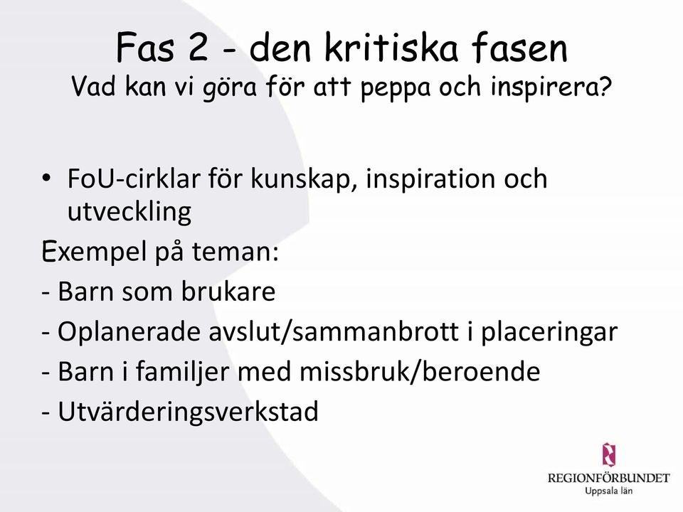 FoU-cirklar för kunskap, inspiration och utveckling Exempel på