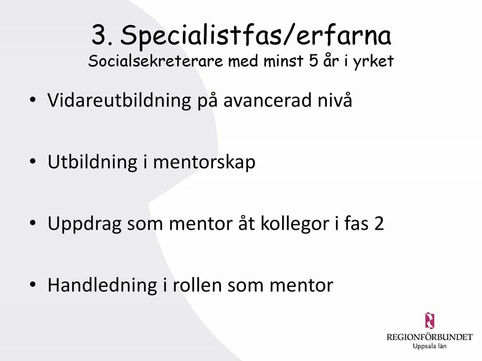 nivå Utbildning i mentorskap Uppdrag som mentor