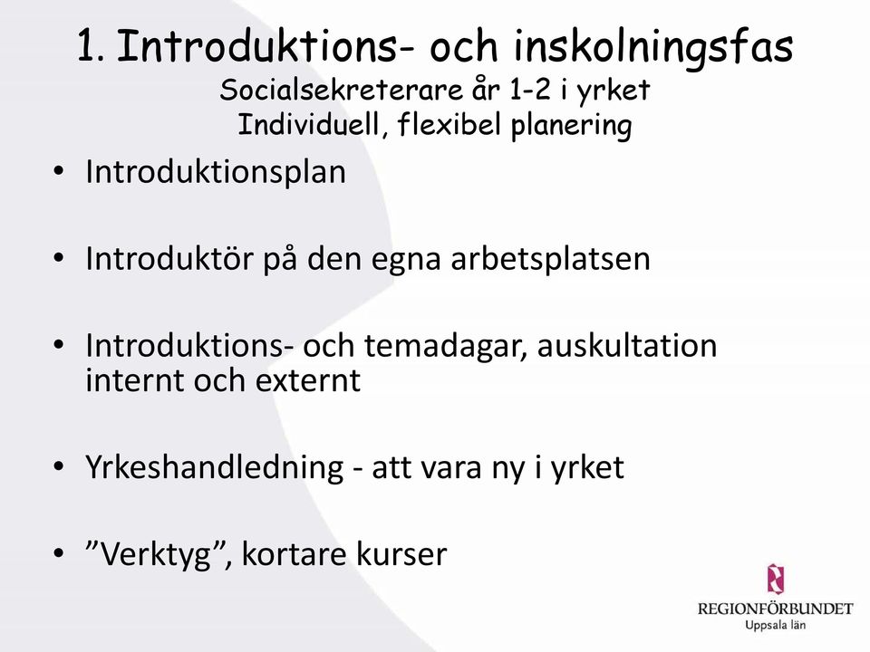 egna arbetsplatsen Introduktions- och temadagar, auskultation internt