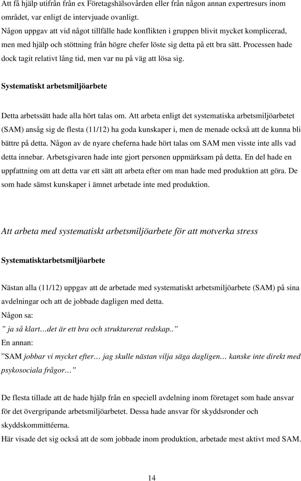 Processen hade dock tagit relativt lång tid, men var nu på väg att lösa sig. Systematiskt arbetsmiljöarbete Detta arbetssätt hade alla hört talas om.