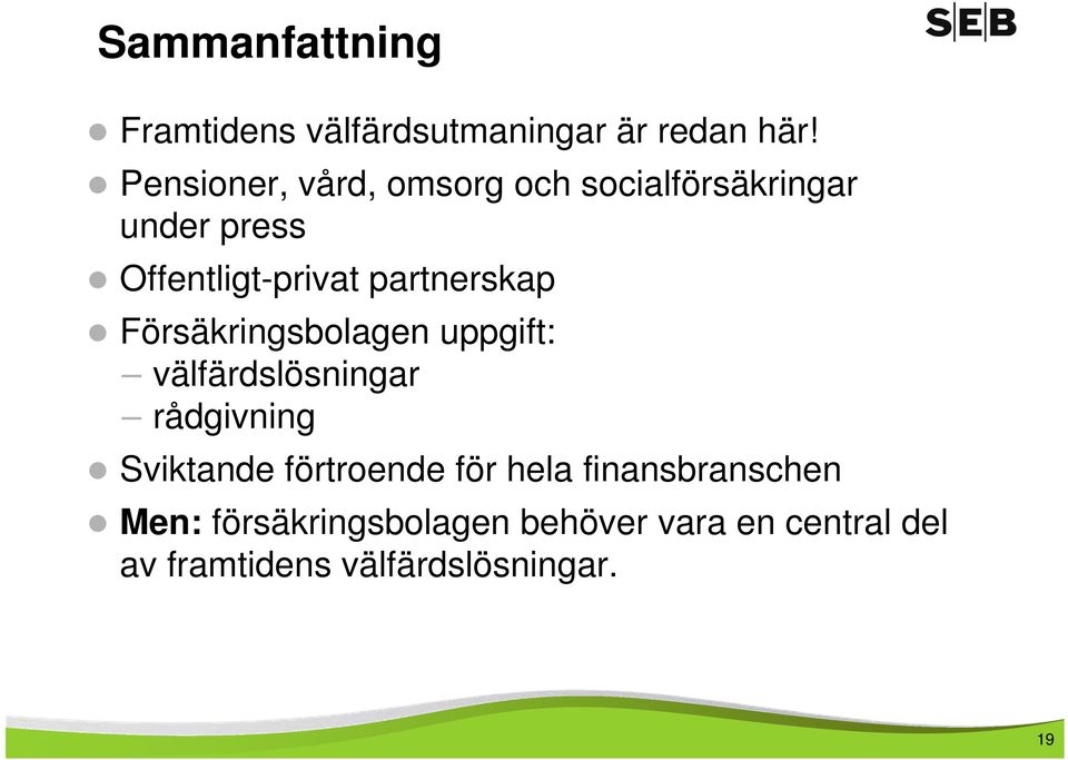 partnerskap Försäkringsbolagen uppgift: välfärdslösningar rådgivning Sviktande