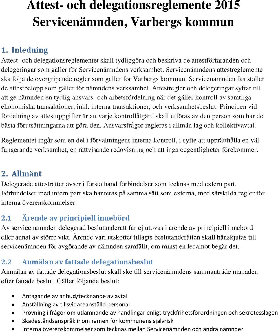 Servicenämndens attestreglemente ska följa de övergripande regler som gäller för Varbergs kommun. Servicenämnden fastställer de attestbelopp som gäller för nämndens verksamhet.