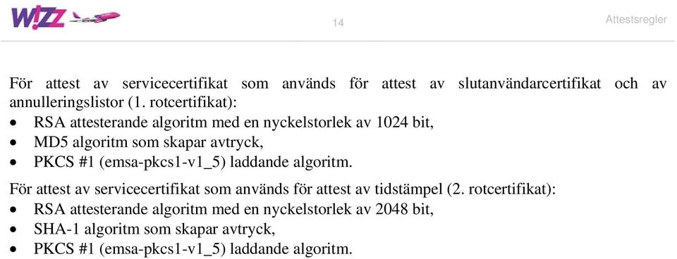 (emsa-pkcs1-v1_5) laddande algoritm. För attest av servicecertifikat som används för attest av tidstämpel (2.