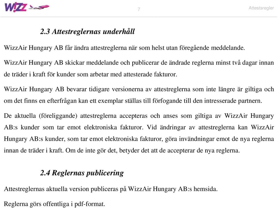 WizzAir Hungary AB bevarar tidigare versionerna av attestreglerna som inte längre är giltiga och om det finns en efterfrågan kan ett exemplar ställas till förfogande till den intresserade partnern.
