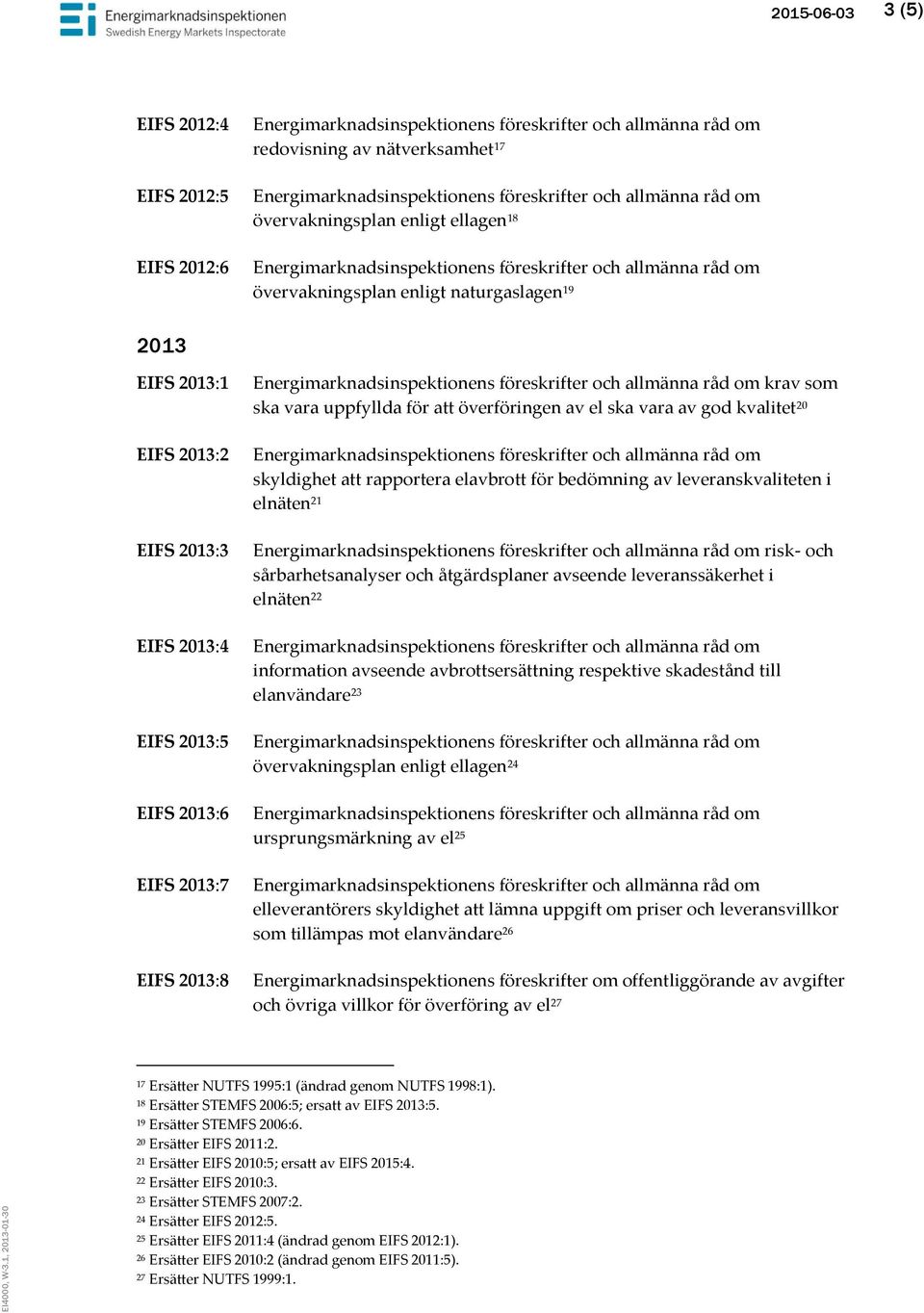 av leveranskvaliteten i elnäten 21 risk- och sårbarhetsanalyser och åtgärdsplaner avseende leveranssäkerhet i elnäten 22 information avseende avbrottsersättning respektive skadestånd till elanvändare