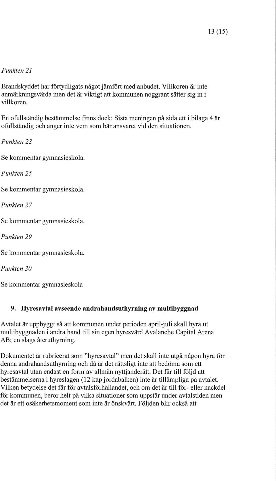 Punkten 25 Se kommentar gymnasieskola. Punkten 27 Se kommentar gymnasieskola. Punkten 29 Se kommentar gymnasieskola. Punkten 30 Se kommentar gymnasieskola 9.