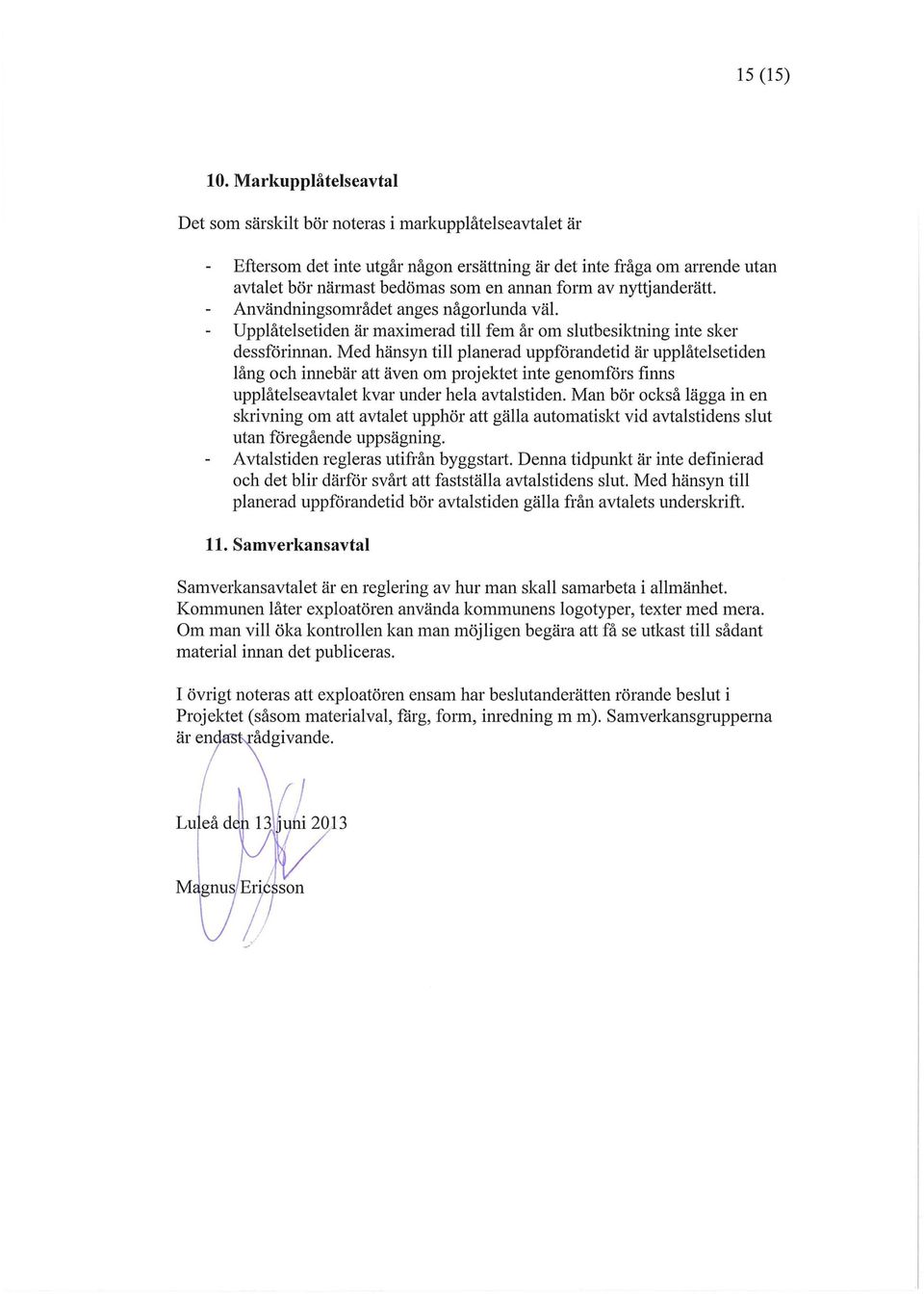 nyttjanderätt. AnvändningSOlmådet anges någorlunda väl. Upplåtelsetiden är maximerad till fem år om slutbesiktning inte sker dessförinnan.