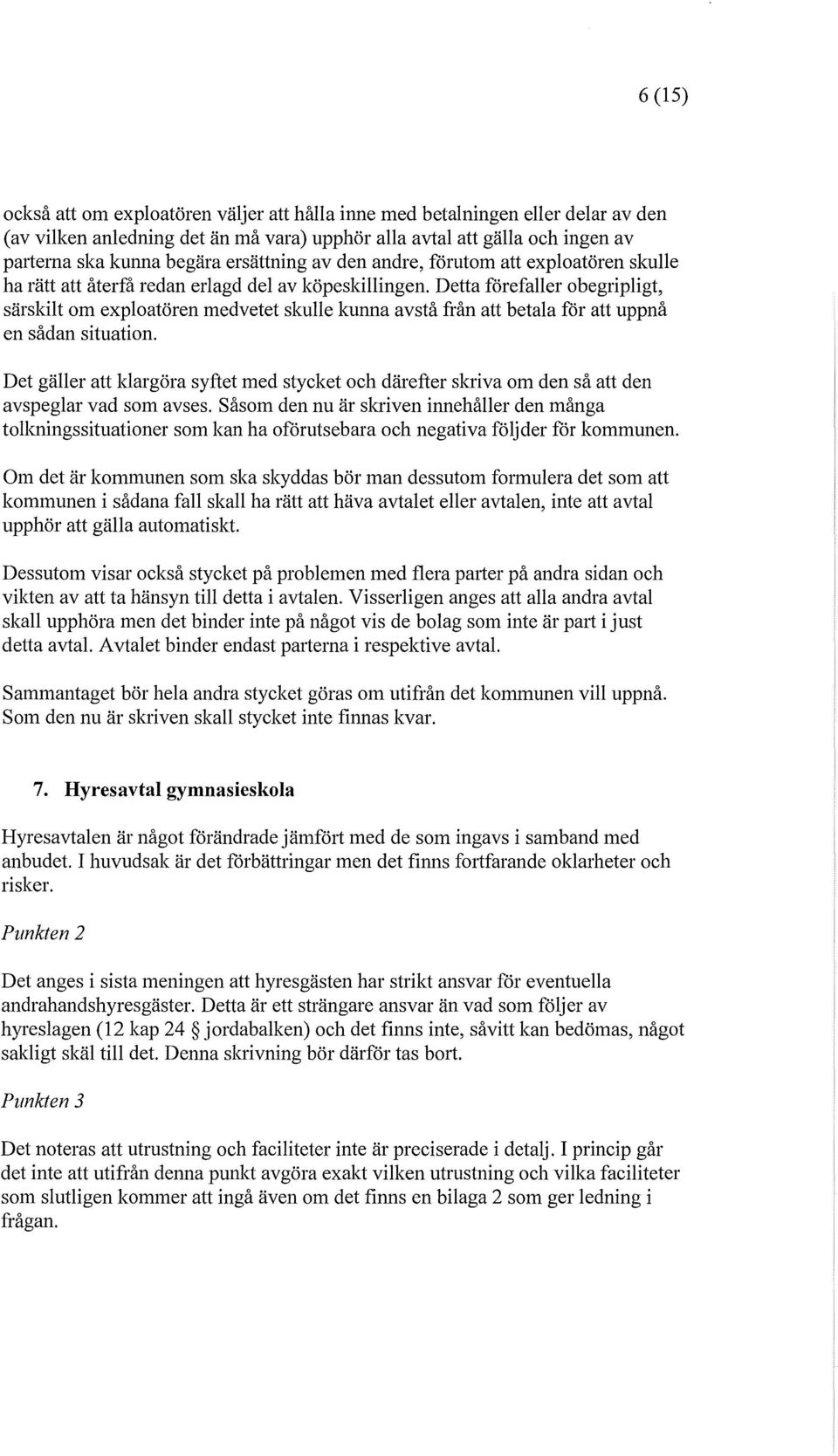 Detta förefaller obegripligt, särskilt om exploatören medvetet skulle kunna avstå från att betala för att uppnå en sådan situation.