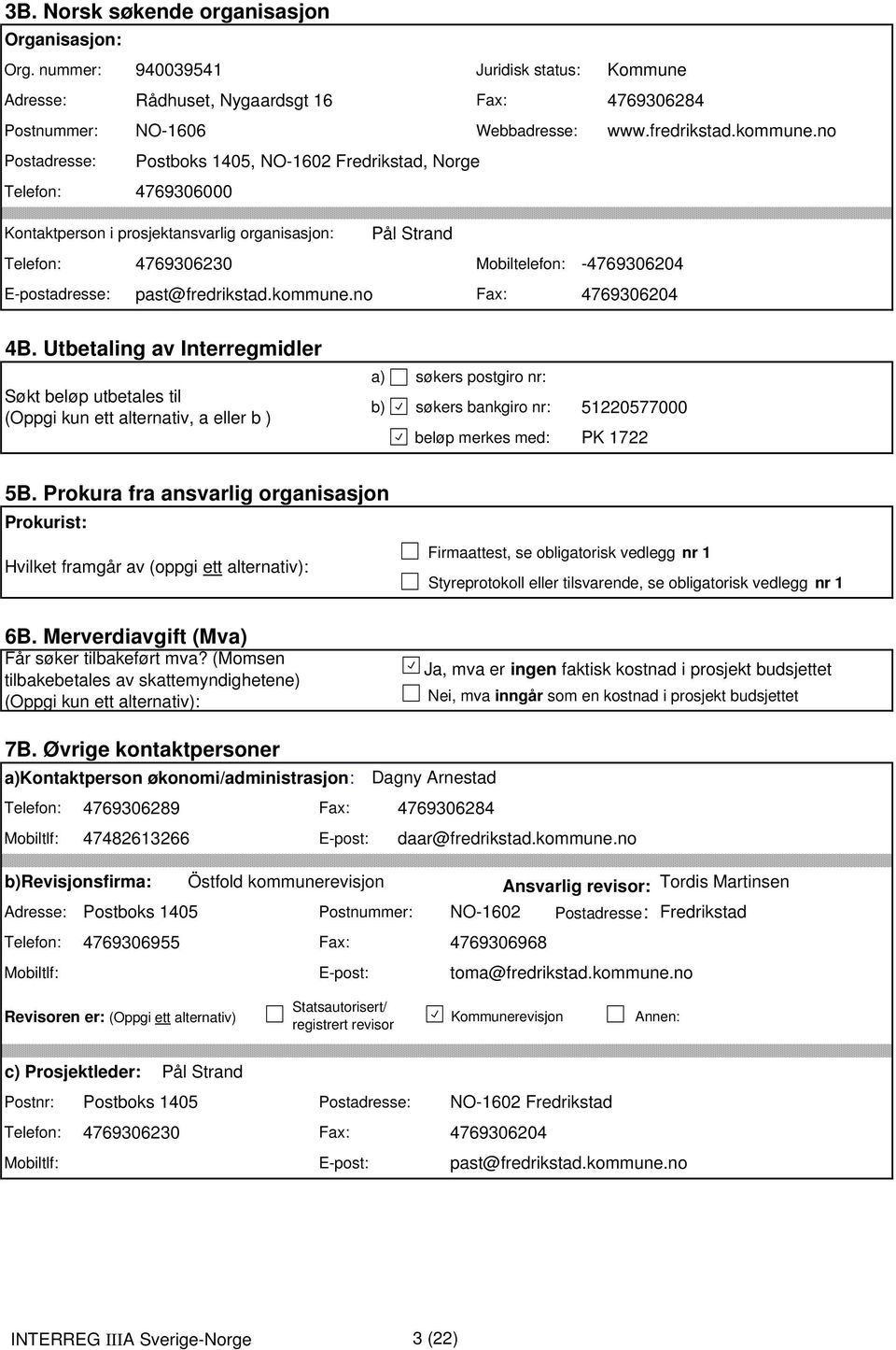 fredrikstad.kommune.no Kontaktperson i prosjektansvarlig organisasjon: Pål Strand Telefon: 47693623 E-postadresse: past@fredrikstad.kommune.no Mobiltelefon: Fax: -47693624 47693624 4B.