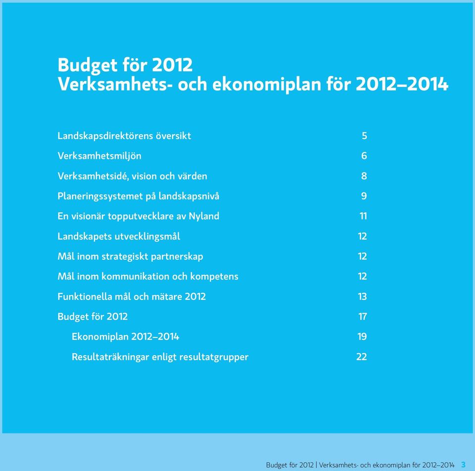 Mål inom strategiskt partnerskap 12 Mål inom kommunikation och kompetens 12 Funktionella mål och mätare 2012 13 Budget för 2012