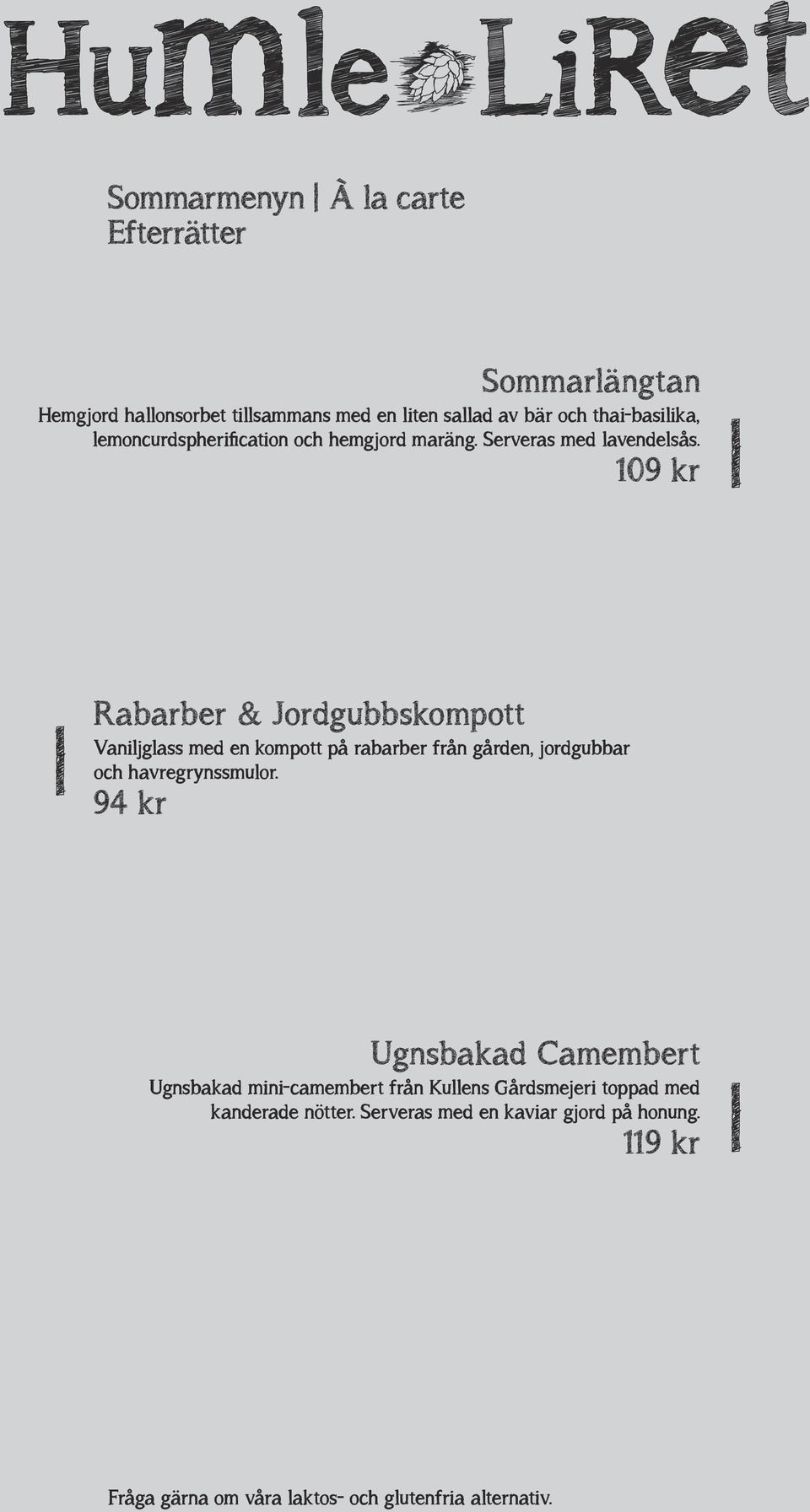 109 kr Rabarber & Jordgubbskompott Vaniljglass med en kompott på rabarber från gården, jordgubbar och