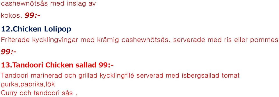 serverade med ris eller pommes kokos. 99:- 99:- 13.