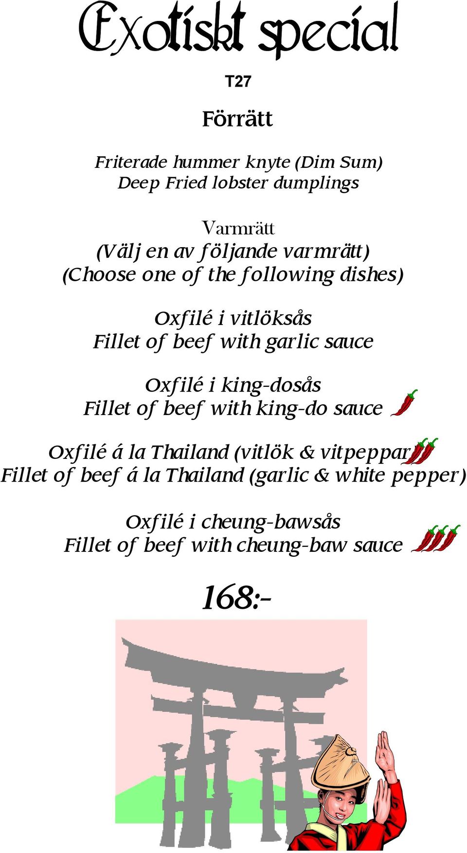 sauce Oxfilé i king-dosås Fillet of beef with king-do sauce Oxfilé á la Thailand (vitlök & vitpeppar) Fillet