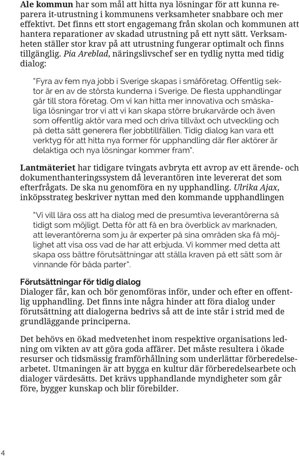 Verksamheten ställer stor krav på att utrustning fungerar optimalt och finns tillgänglig.