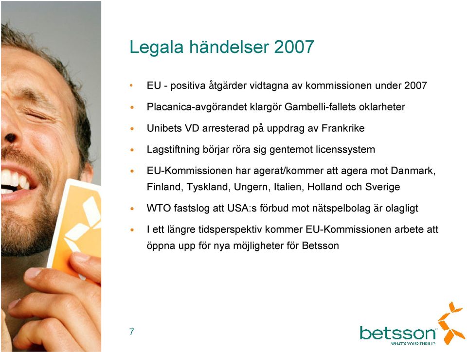 agerat/kommer att agera mot Danmark, Finland, Tyskland, Ungern, Italien, Holland och Sverige WTO fastslog att USA:s förbud mot