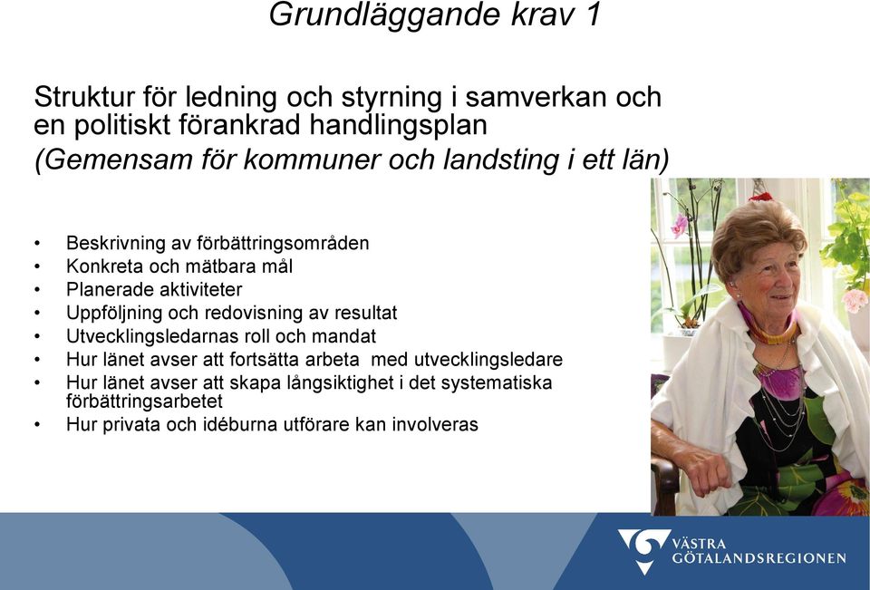 Uppföljning och redovisning av resultat Utvecklingsledarnas roll och mandat Hur länet avser att fortsätta arbeta med