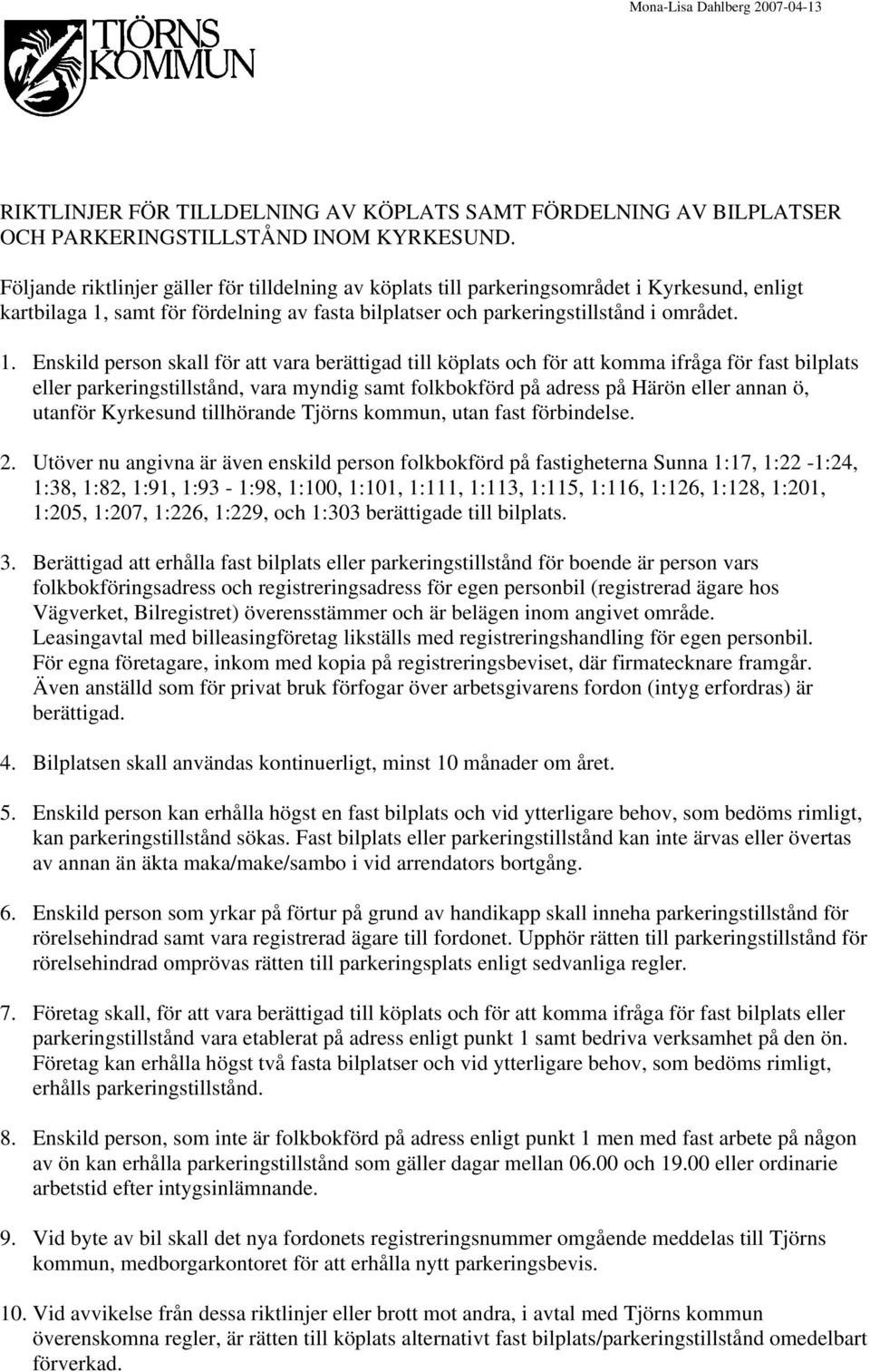 samt för fördelning av fasta bilplatser och parkeringstillstånd i området. 1.