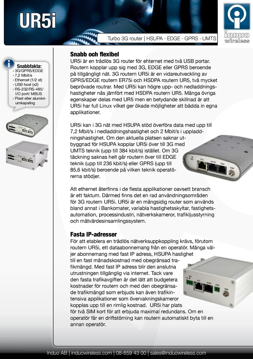 3G routern UR5i är en vidareutveckling av GPRS/EDGE routern ER75i och HSDPA routern UR5, två mycket beprövade routrar.