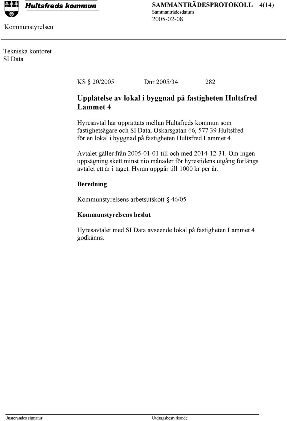 Hultsfred Lammet 4. Avtalet gäller från 2005-01-01 till och med 2014-12-31.