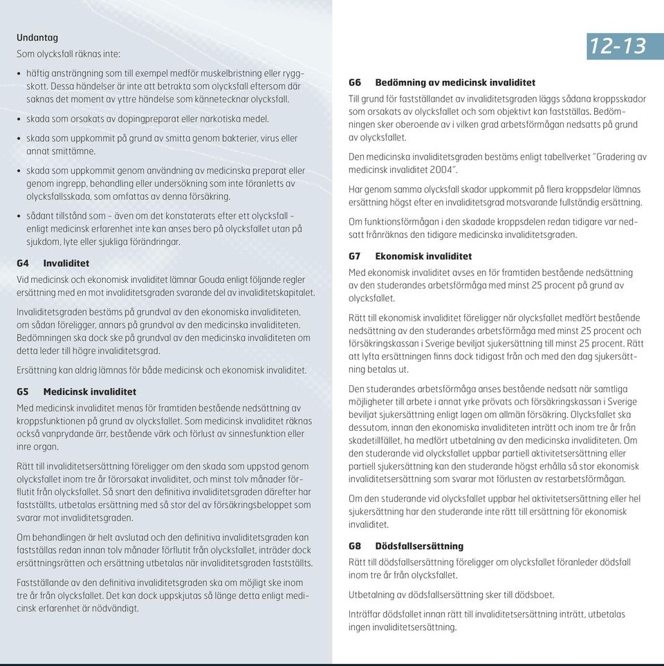 skada som uppkommit på grund av smitta genom bakterier, virus eller annat smittämne.