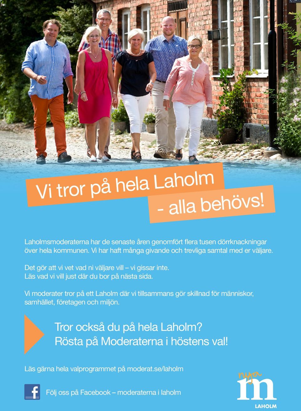 Vi har haft många givande och trevliga samtal med er väljare. Det gör att vi vet vad ni väljare vill vi gissar inte.