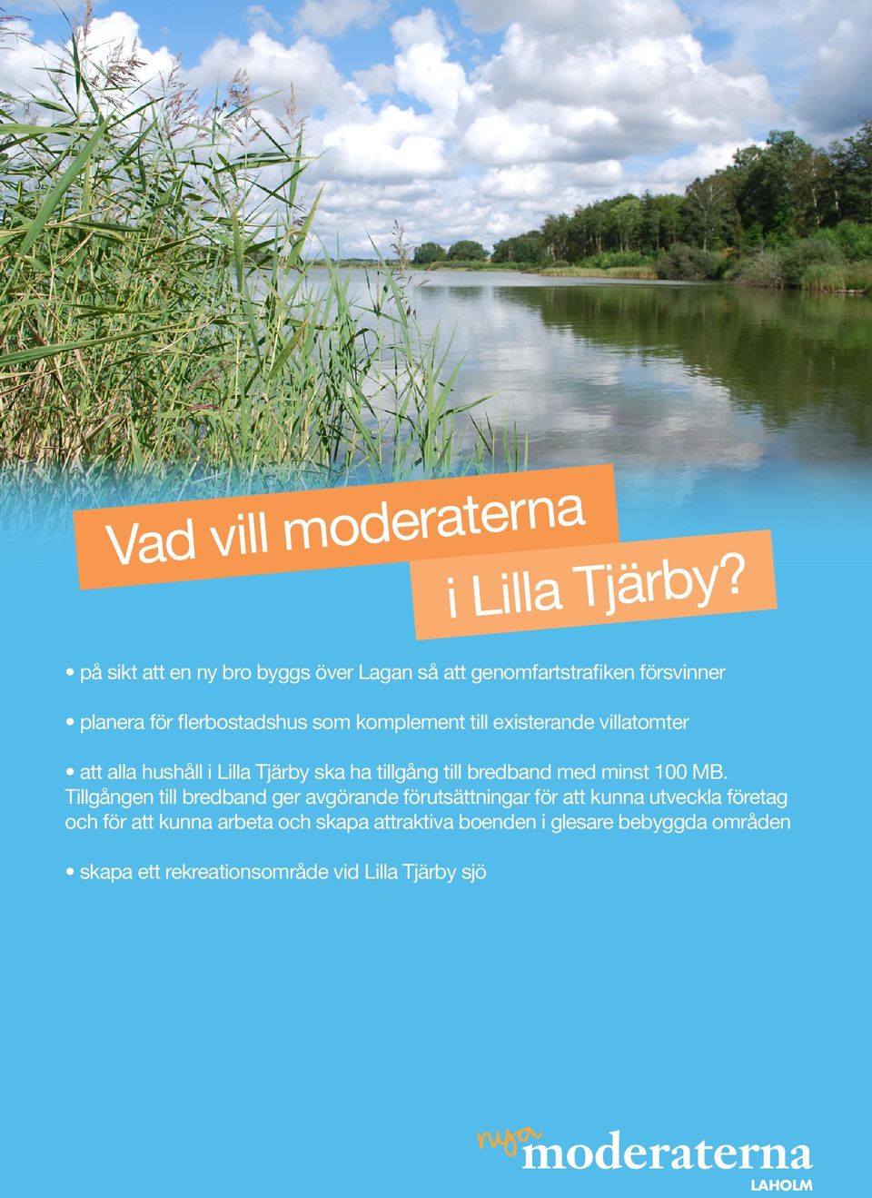 komplement till existerande villatomter att alla hushåll i Lilla Tjärby ska ha tillgång till bredband med minst
