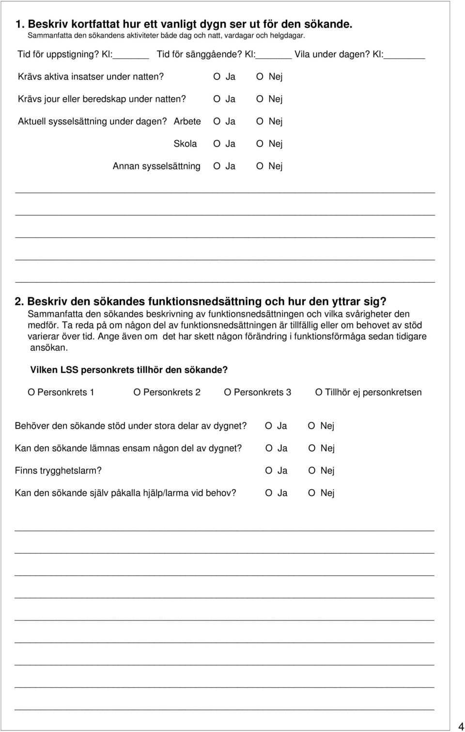 Beskriv den sökandes funktionsnedsättning och hur den yttrar sig? Sammanfatta den sökandes beskrivning av funktionsnedsättningen och vilka svårigheter den medför.