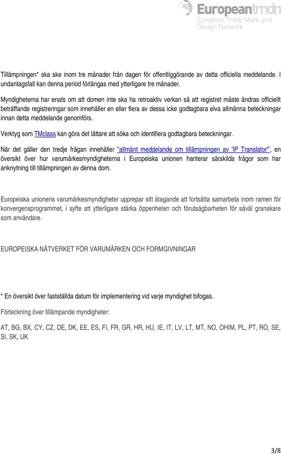 allmänna beteckningar innan detta meddelande genomförs. Verktyg som TMclass kan göra det lättare att söka och identifiera godtagbara beteckningar.