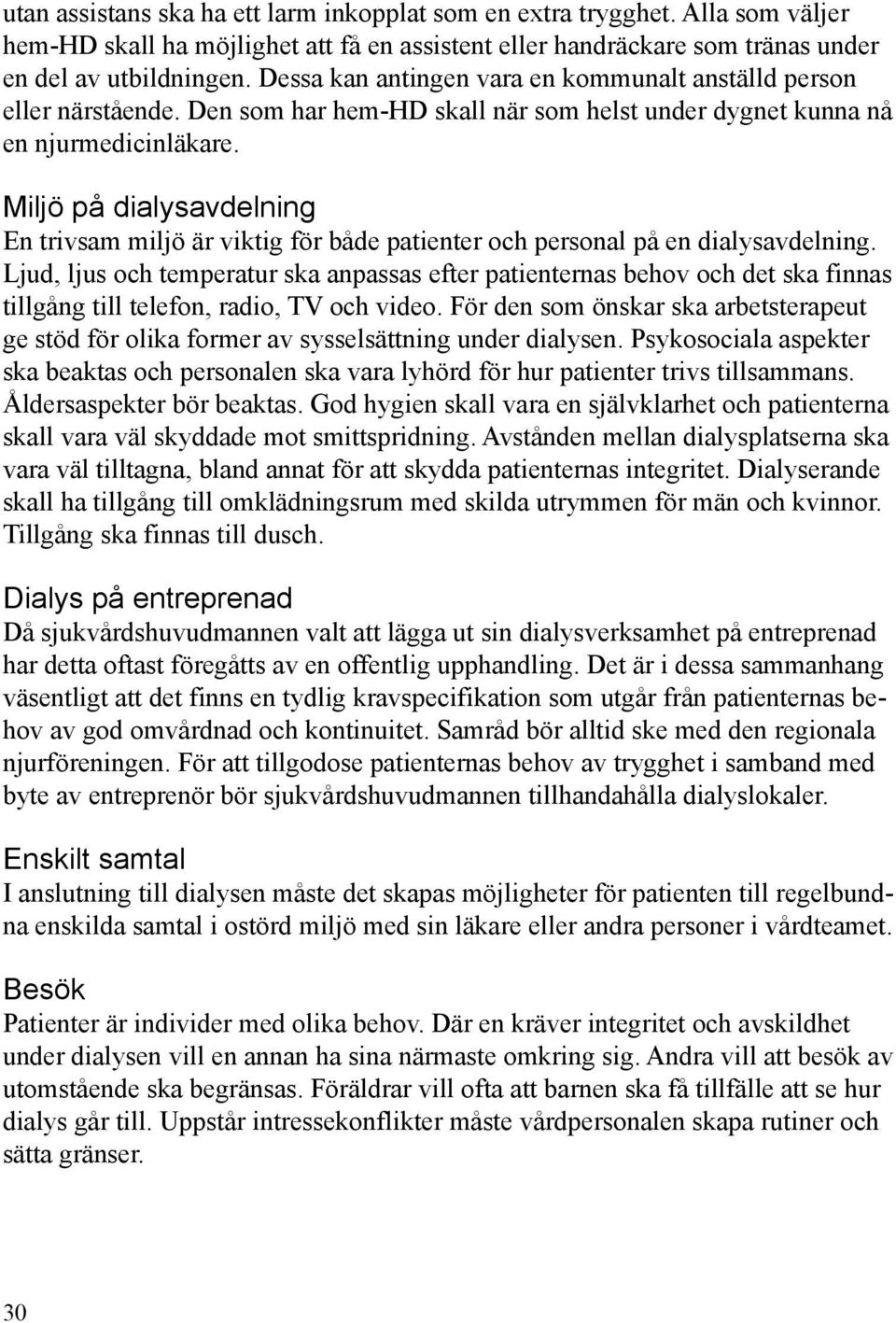 Miljö på dialysavdelning En trivsam miljö är viktig för både patienter och personal på en dialysavdelning.