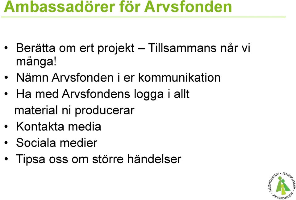 Nämn Arvsfonden i er kommunikation Ha med Arvsfondens