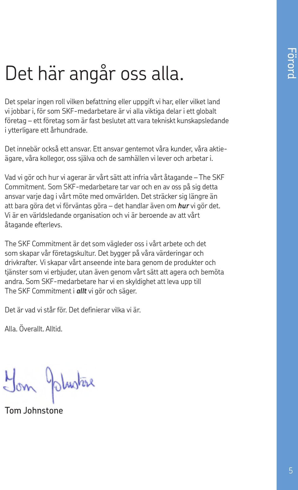 beslutet att vara tekniskt kunskaps ledande i ytterligare ett århundrade. Det innebär också ett ansvar.