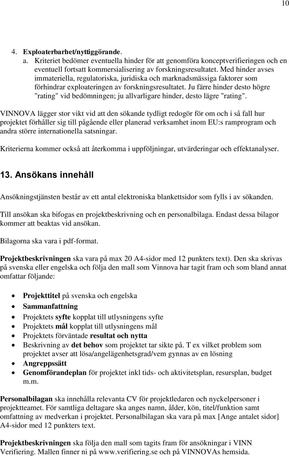 Ju färre hinder desto högre "rating" vid bedömningen; ju allvarligare hinder, desto lägre "rating".