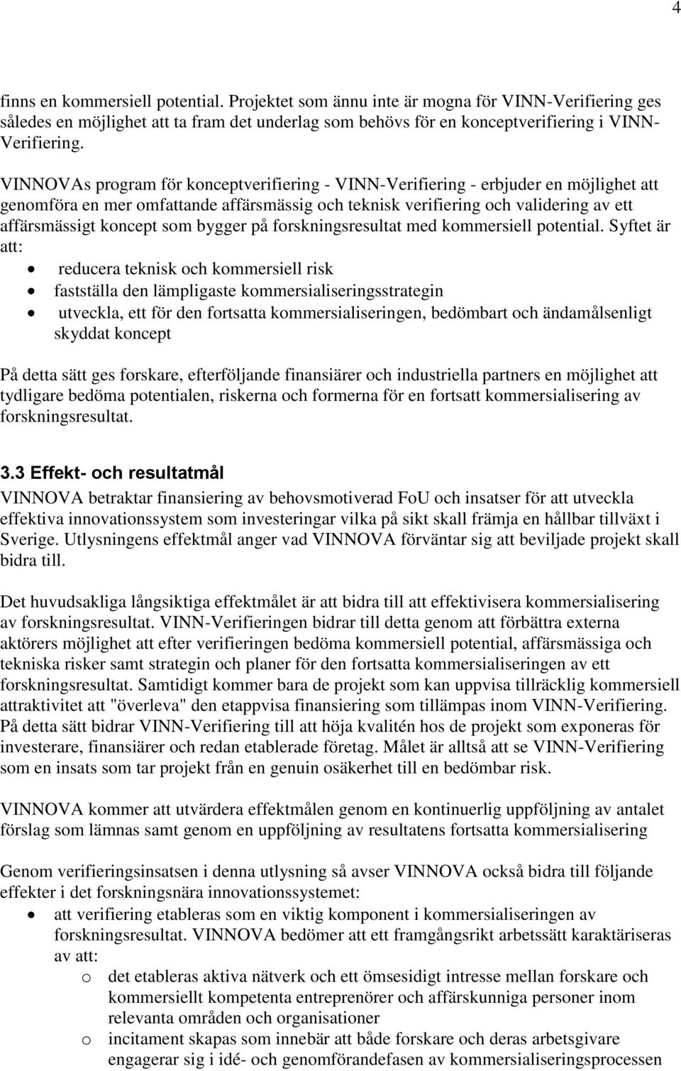 bygger på forskningsresultat med kommersiell potential.
