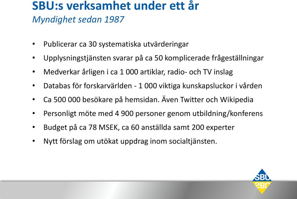 viktiga kunskapsluckor i vården Ca 500 000 besökare på hemsidan.