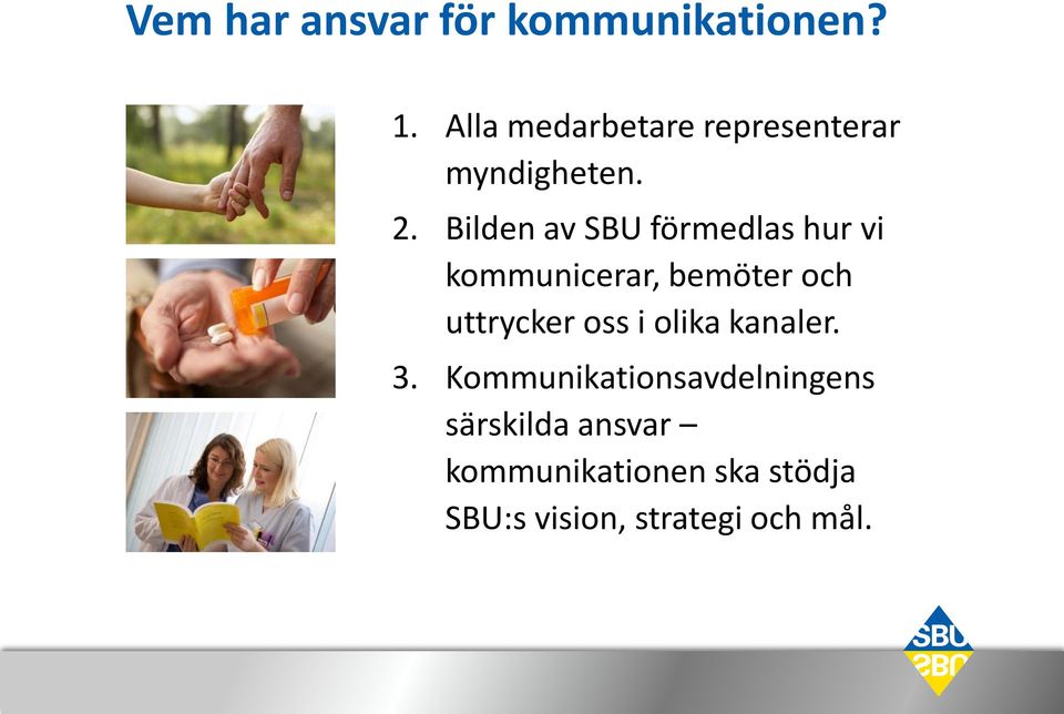 Bilden av SBU förmedlas hur vi kommunicerar, bemöter och uttrycker