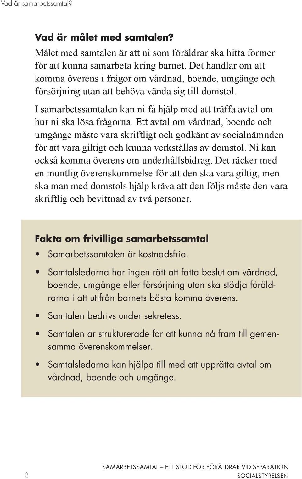 I samarbetssamtalen kan ni få hjälp med att träffa avtal om hur ni ska lösa frågorna.