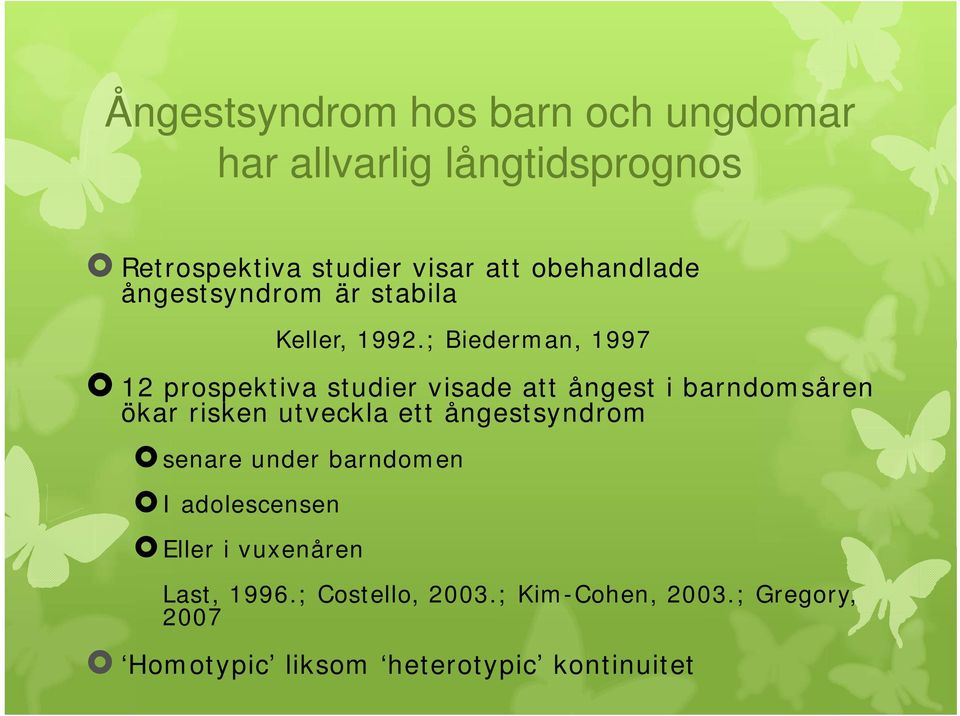 ; Biederman, 1997 12 prospektiva studier visade att ångest i barndomsåren ökar risken utveckla ett