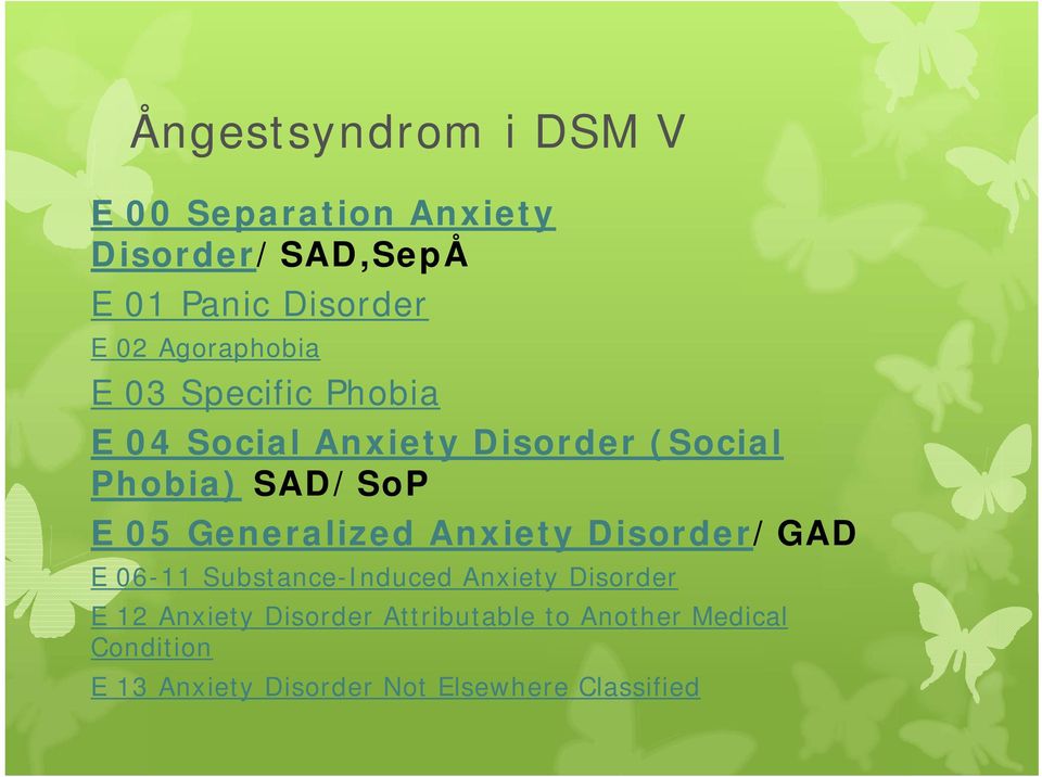 Generalized Anxiety Disorder/GAD E 06-11 Substance-Induced Anxiety Disorder E 12 Anxiety