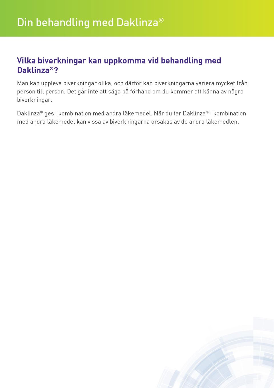 person. Det går inte att säga på förhand om du kommer att känna av några biverkningar.