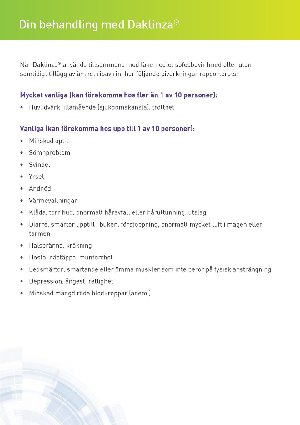 Värmevallningar Klåda, torr hud, onormalt håravfall eller håruttunning, utslag Diarré, smärtor upptill i buken, förstoppning, onormalt mycket luft i magen eller tarmen Halsbränna,