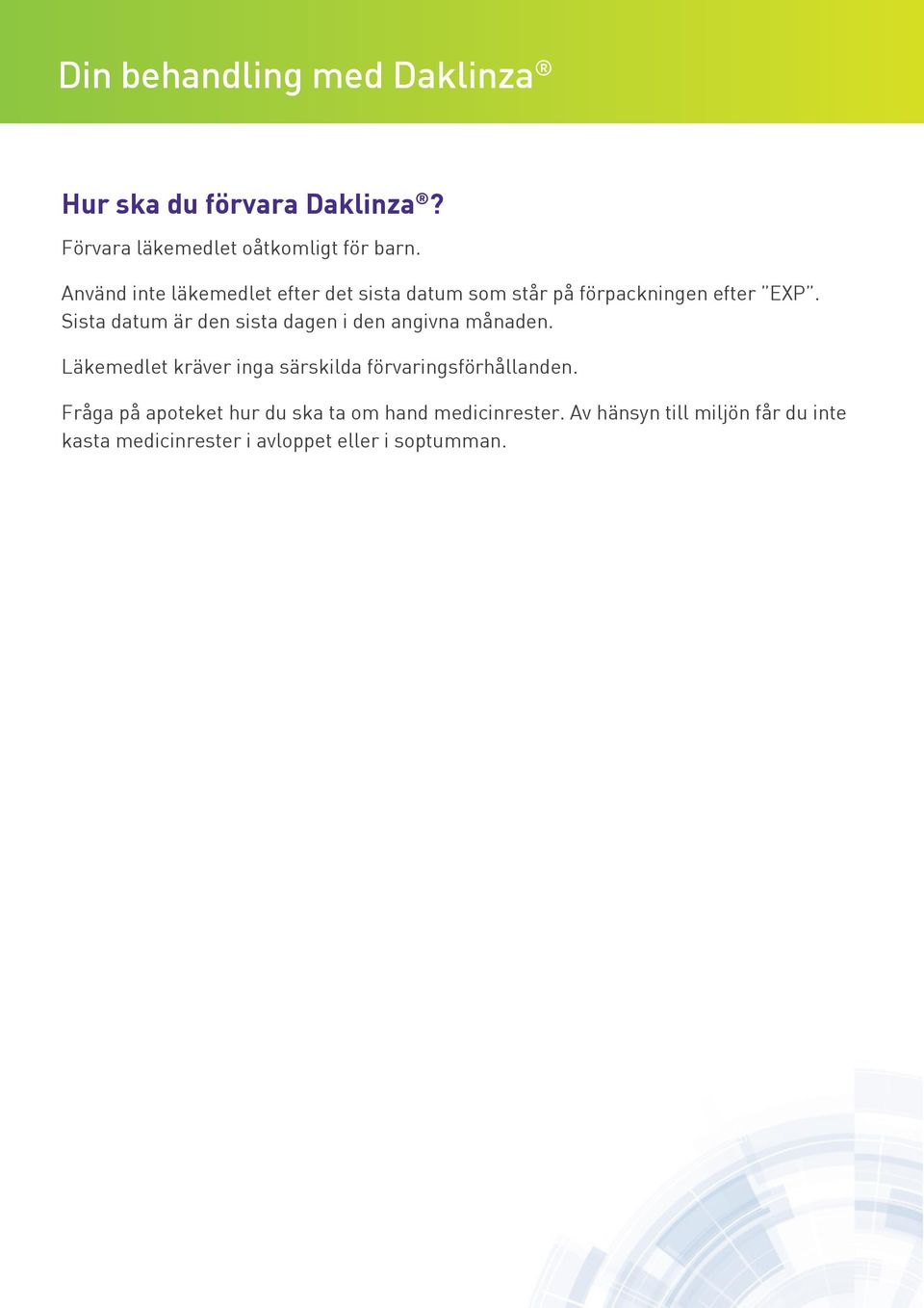 Sista datum är den sista dagen i den angivna månaden.